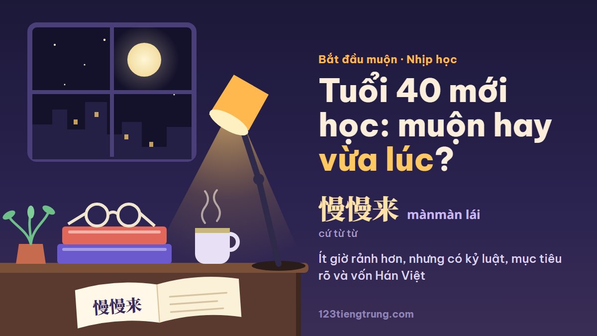 Tuổi 40 mới học tiếng Trung: muộn hay vừa đúng lúc?