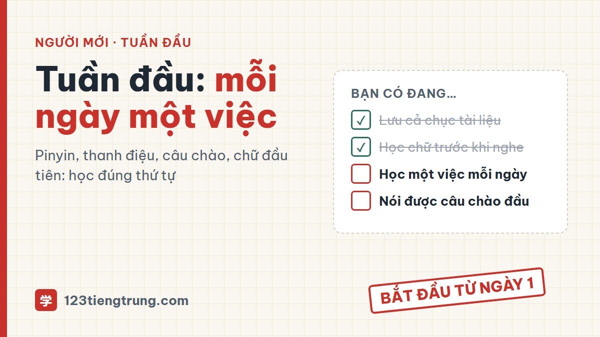 Mới học tiếng Trung, tuần đầu học gì: 7 ngày, mỗi ngày 1 việc