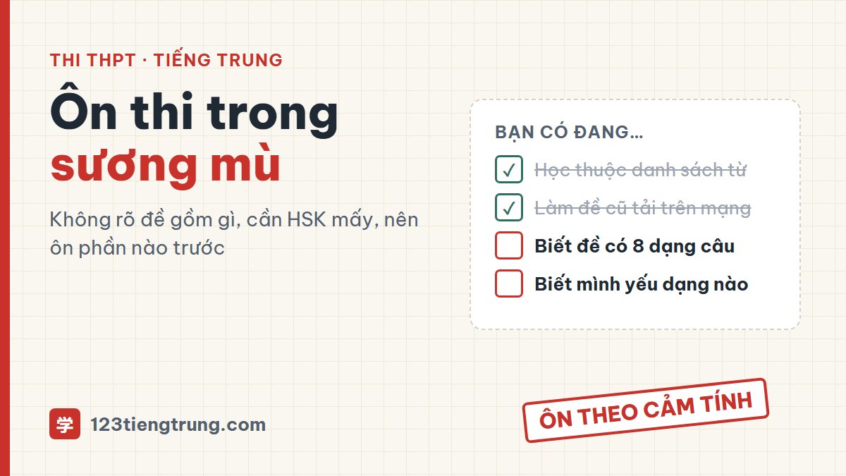 Thi tốt nghiệp THPT môn Tiếng Trung: đề gồm gì, ôn thế nào